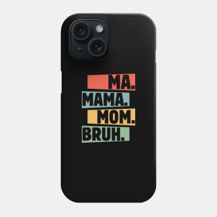 Mama-Mommy-Mom-Bruh Phone Case