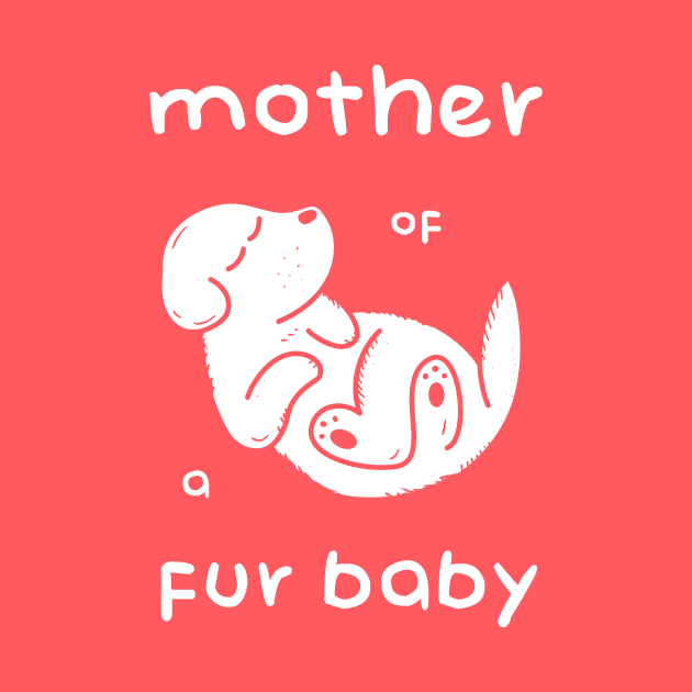 Mother of a Fur Baby - White Print by Space Surfer 