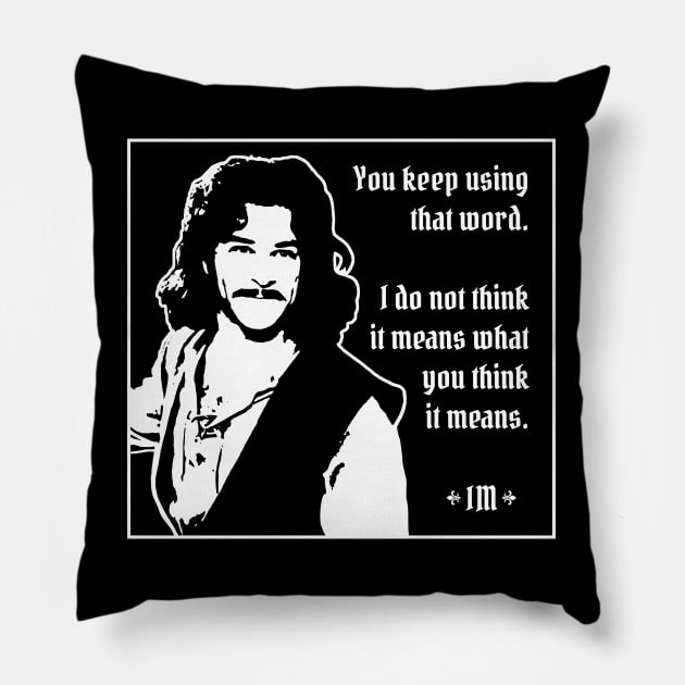 Princess Bride - Inigo Montoya - You Keep Using That Word Pillow by Barn Shirt USA