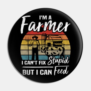 I'm A Farmer I Can't Fix Stupid But I Can Feed Funny Farming Pin