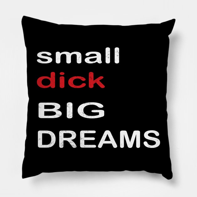 small Dicks Big Dreams Adult Black Humor Funny quote Saying Pillow by MARBBELT