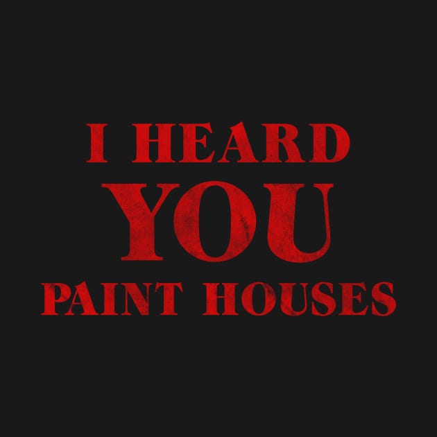 I Heard You Paint Houses by Melonseta