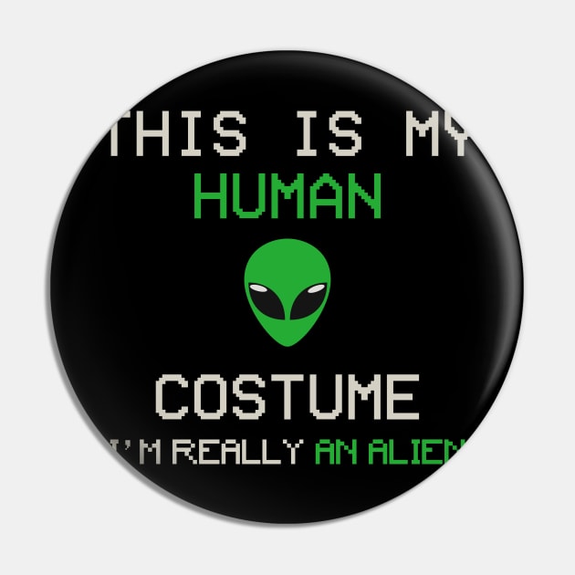 This is My Human Costume, I'm Really an Alien Pin by tioooo