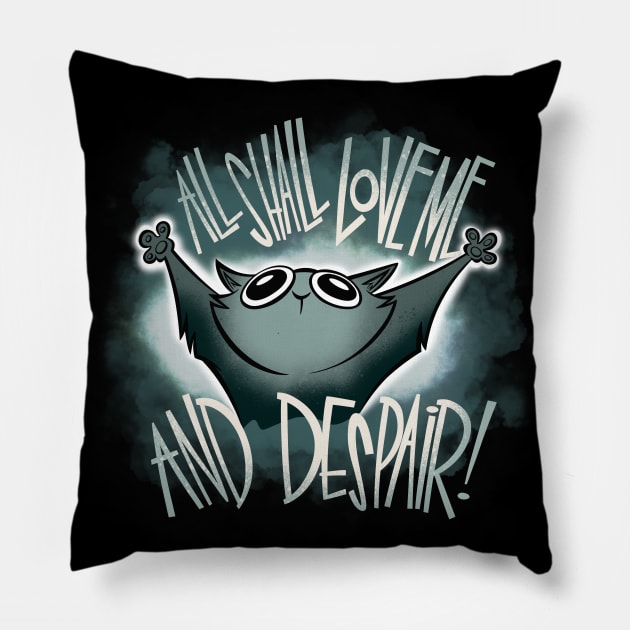 All Shall Love Me and DESPAIR! Pillow by westinchurch
