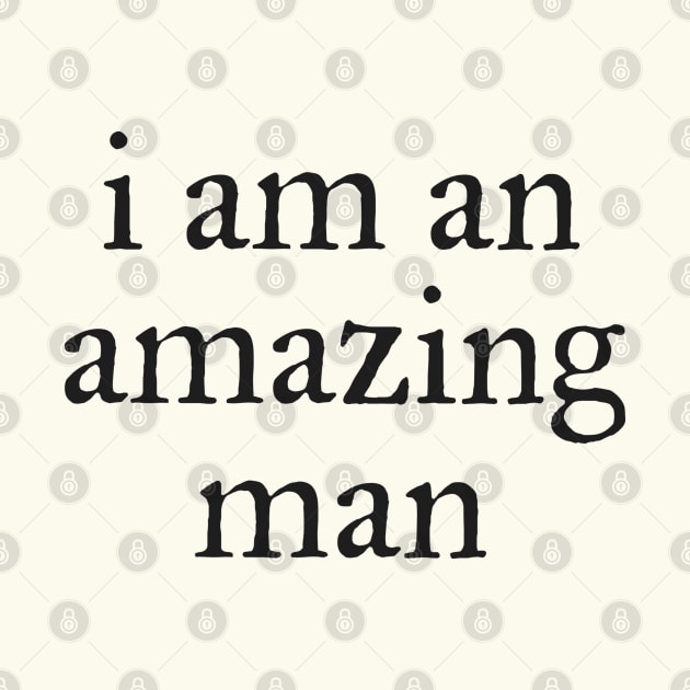 I am an amazing man by helengarvey