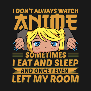 I Don't Always Watch Anime T-Shirt