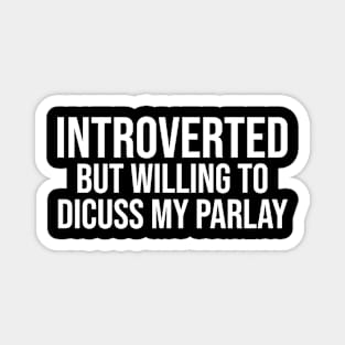 Introverted But Willing To Discuss My Parlay Magnet