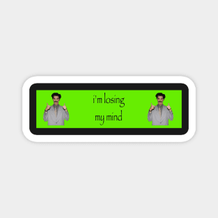 im losing my mind borat bumper sticker Magnet