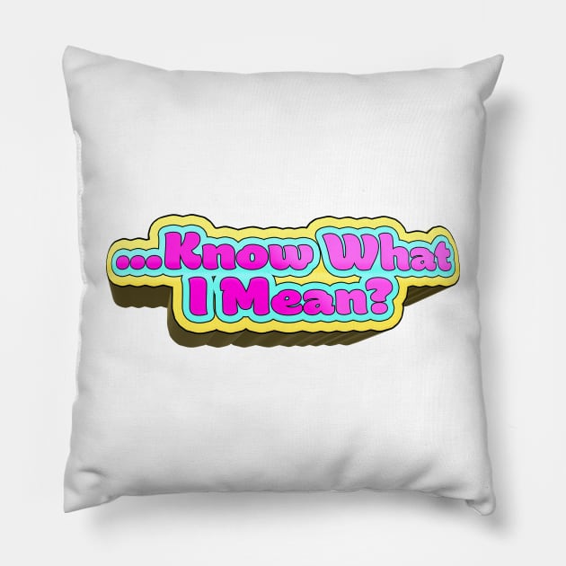 Know What I Mean? - Bobby Lee Quote From Tigerbelly Podcast Pillow by Ina