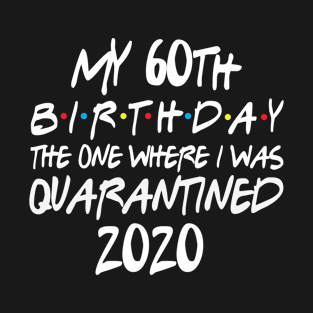My 60th Birthday 2020 The One Were I Was Quarantined T-Shirt