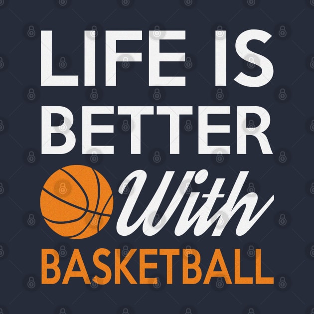 Life Is Better With Basketball by IndieTeeshirt