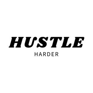 HUSTLE HARDER Quote Minimalist Black Typography T-Shirt