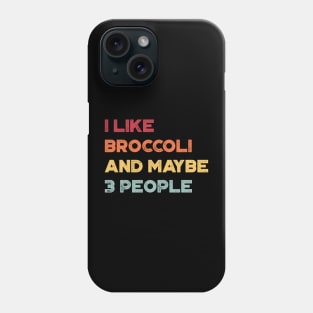 I Like Broccoli and Maybe 3 People Funny Vintage Retro (Sunset) Phone Case