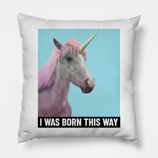 I Was Born This Way Pillow by OFM