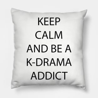 Keep Calm and be a K-Drama Addict Pillow