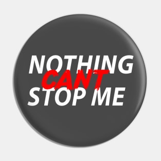 NOTHING CAN'T STOP ME Pin