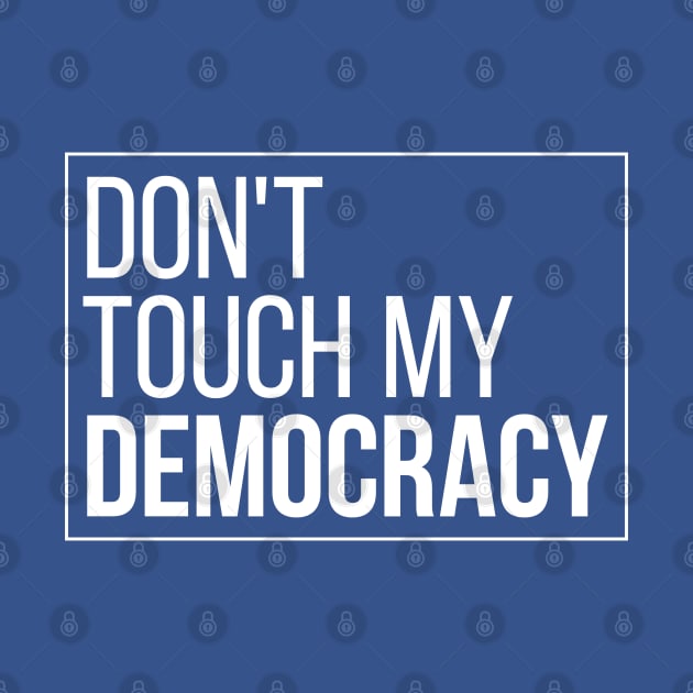 Don't Touch My Democracy by Save The Thinker