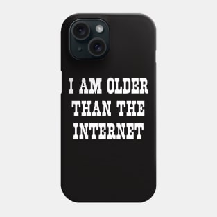 I am older than the internet Phone Case