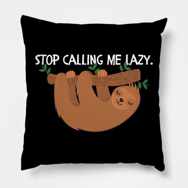 Stop calling me lazy Pillow by Style24x7