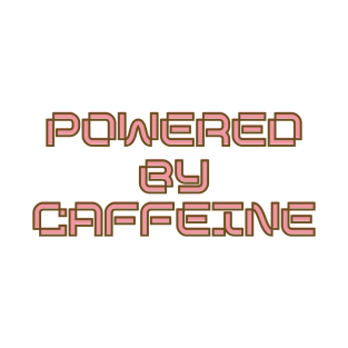 Powered by Caffeine T-Shirt