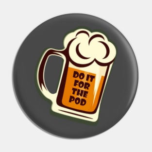 Do It For The Pod Beer 2 Pin