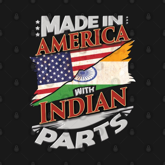 Made In America With Indian Parts - Gift for Indian From India by Country Flags