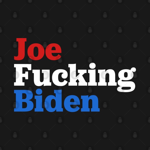 Joe Fucking Biden 2020 by TextTees