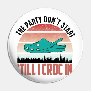 the party dont start till i croc in..vintage funny gift Pin