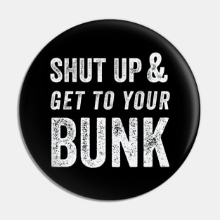 SHUT UP & GET TO YOUR BUNK - White Pin