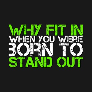 Why Fit In When You Were Born To Stand Out T-Shirt