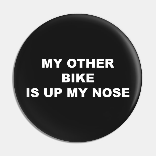 MY OTHER BIKE IS UP MY NOSE Pin by TheCosmicTradingPost