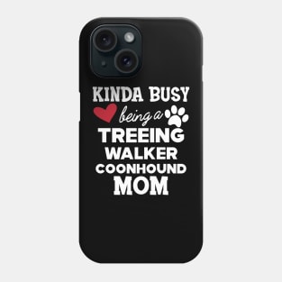 Treeing walker coonhound - Kinda busy being a treeing walker coonhound mom Phone Case