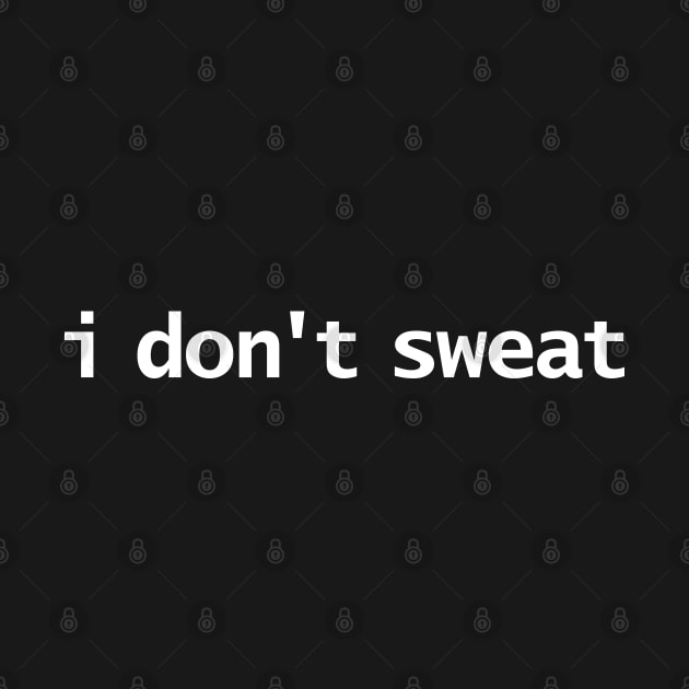 I Don't Sweat by ellenhenryart