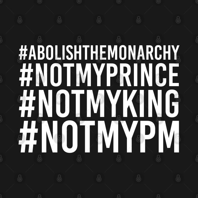 #notmyprince #abolishthemonarchy #notmyking #notmypm by anonopinion