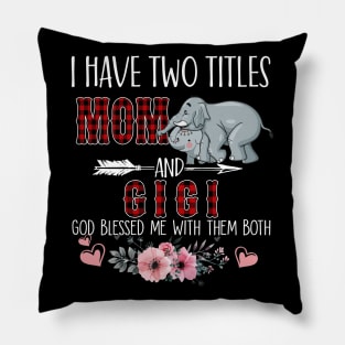 I Have Two Titles Mom And Gigi God Blessed Me With Them Both Pillow