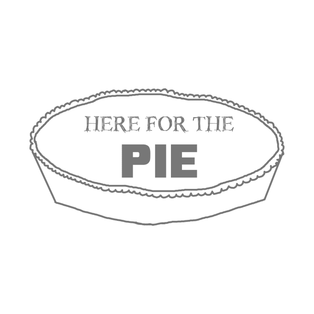 Just Here for the Pie by LochNestFarm