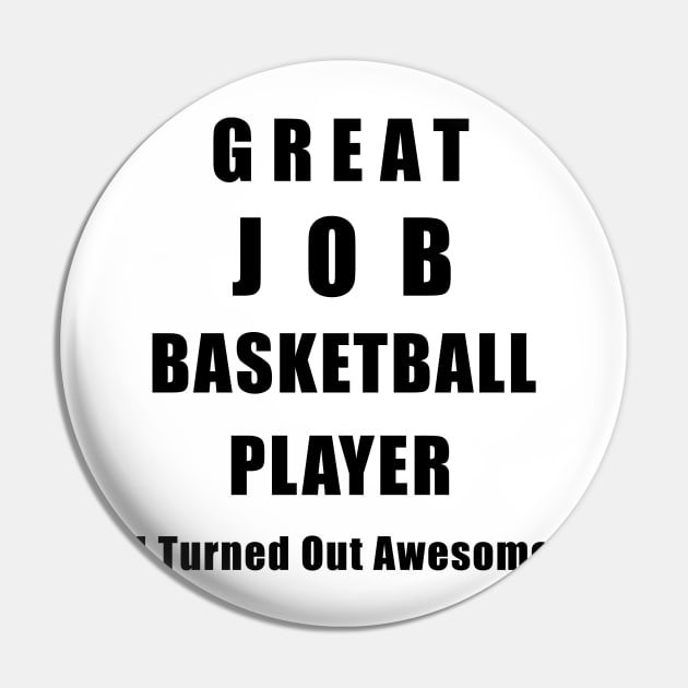 Great Job Basketball player Funny Pin by chrizy1688