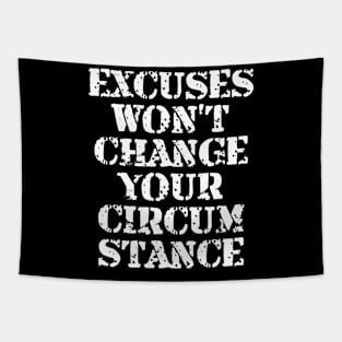 Excuses Won't Change Your Circumstance Tapestry