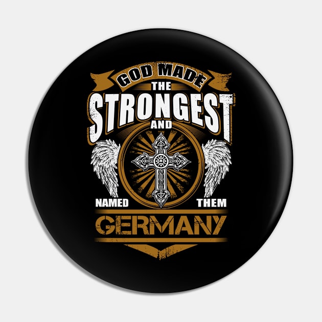 Germany Name T Shirt - God Found Strongest And Named Them Germany Gift Item Pin by reelingduvet