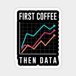 First Coffee Then Data Magnet