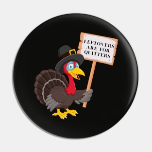 Funny Leftovers Are For Quitters | Turkey holding sign humorous Pin