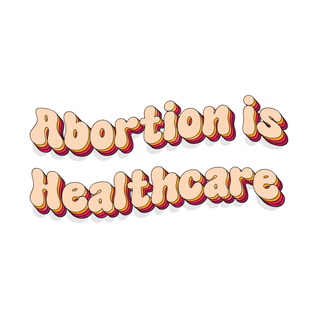 abortion is healthcare by TheDesignDepot