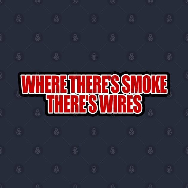 Where There's Smoke, There's Wires by THRILLHO