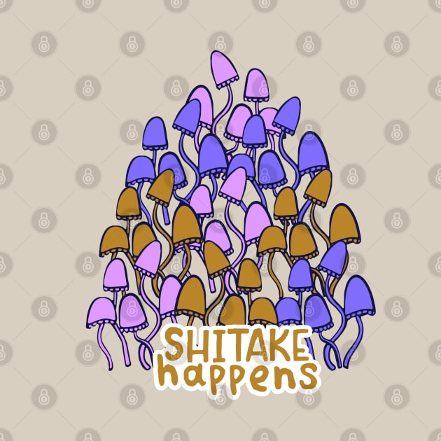 SHIITAKE HAPPENS Funny Mushroom quote by MinkkiDraws