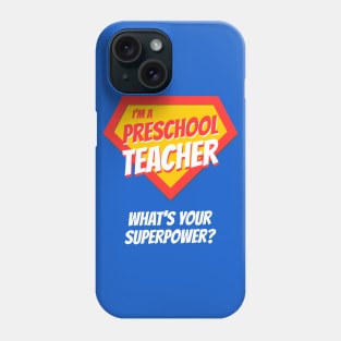 I'm a Preschool Teacher - What's Your Superpower? Funny Appreciation Gift Idea Phone Case