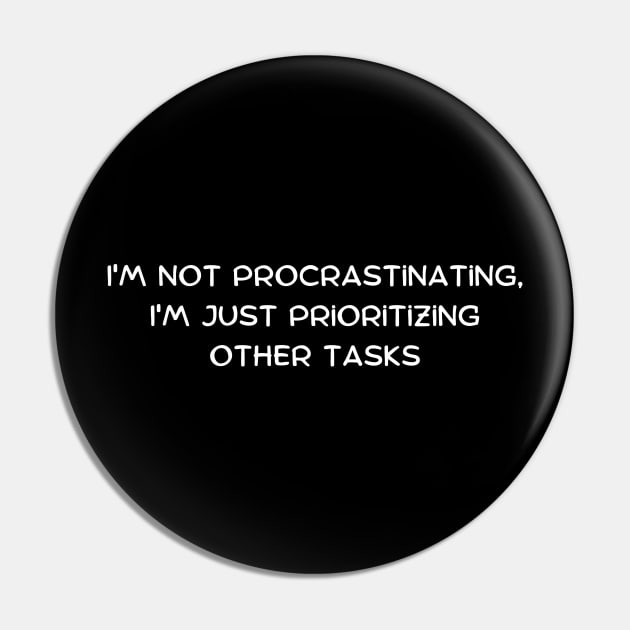 I'm not procrastinating, I'm just prioritizing other tasks Pin by Art By Mojo