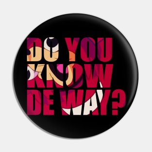 Do You Know De Way Text Cut Out Pin