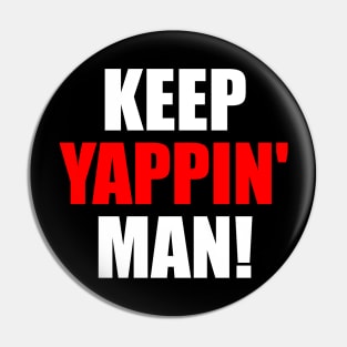 Keep Yappin Man Pin