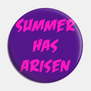 Summer Has Arisen Pin