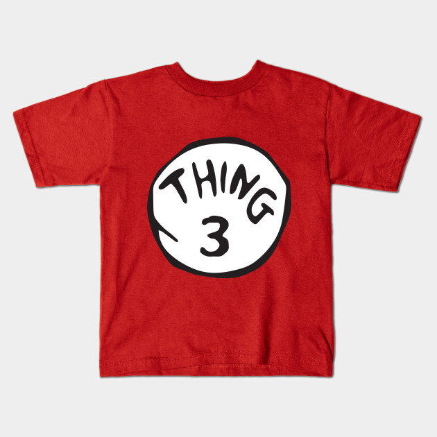 Thing 3 Inspired By Dr Seuss Cat In The Hat For Children And Kids Book Thing 3 Kids T Shirt Teepublic